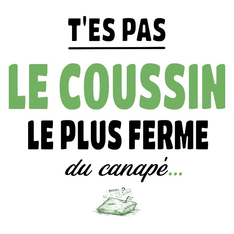 T’es pas le coussin le plus ferme du canapé