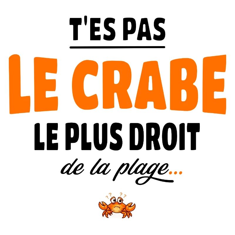 T’es pas le crabe le plus droit de la plage, vanne