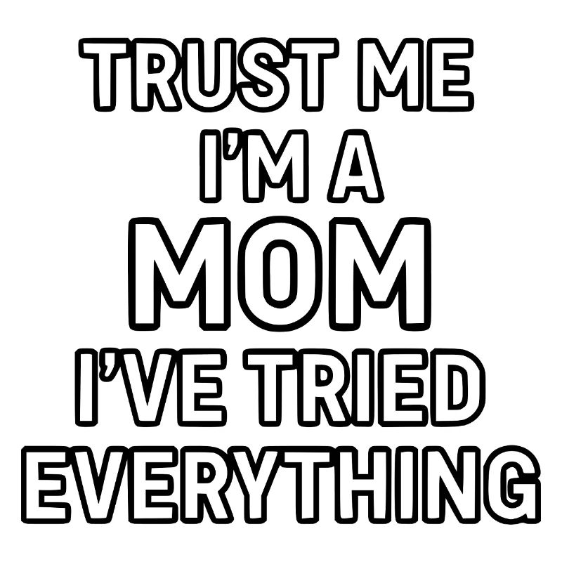Vertrau mir, ich bin Mutter (ich habe alles versucht)