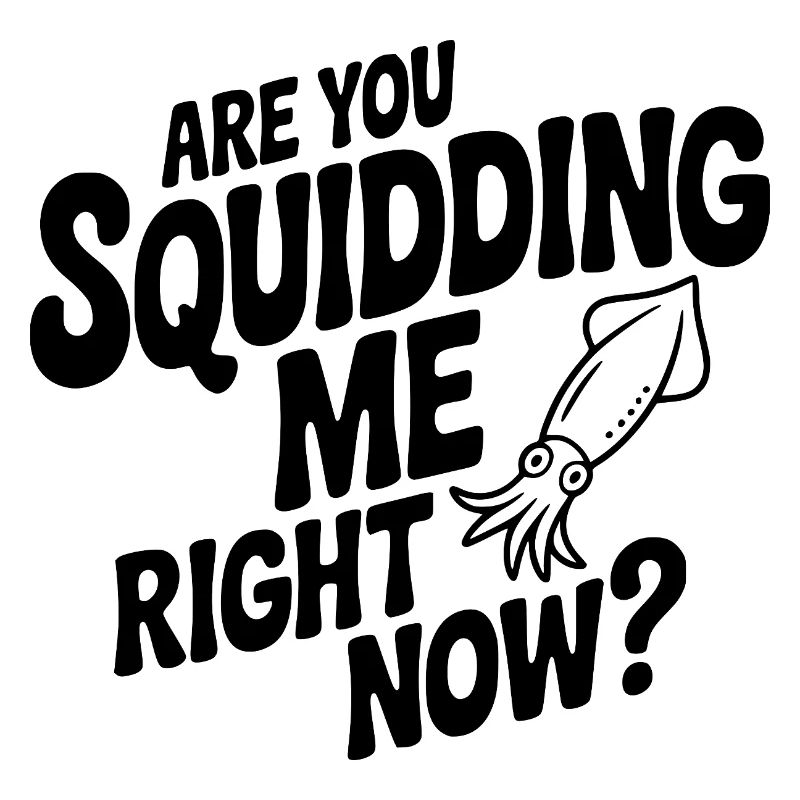 Willst du gerade einen Tintenfisch machen?