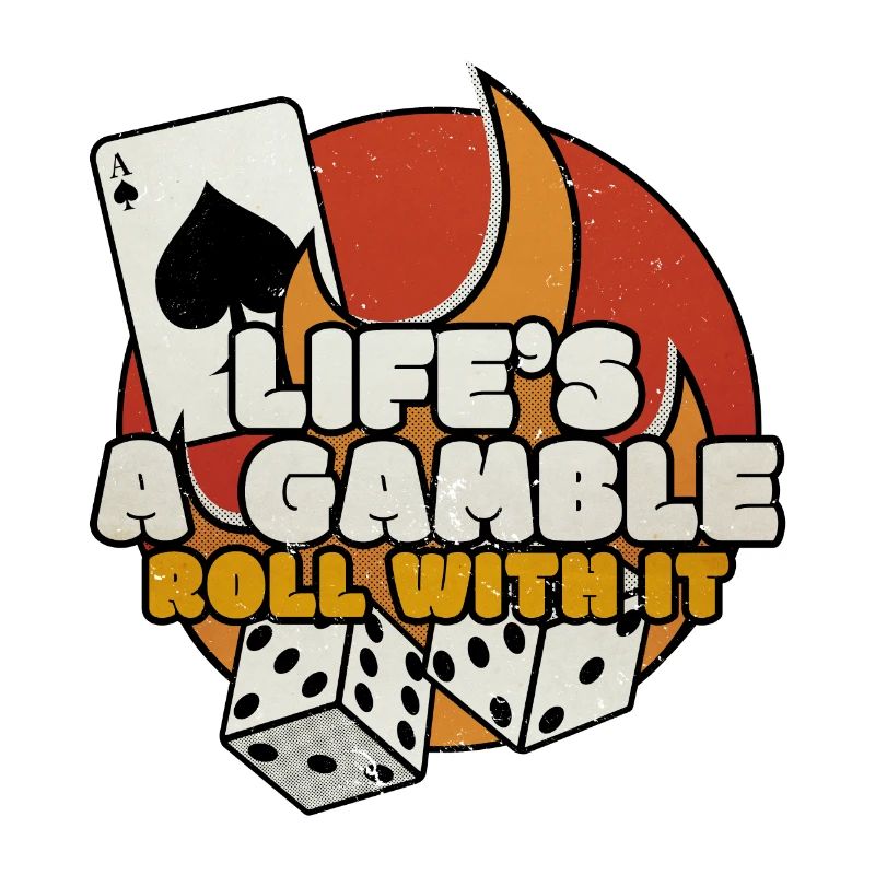 Life's A Gamble - Roll With It - Gambling Graphic