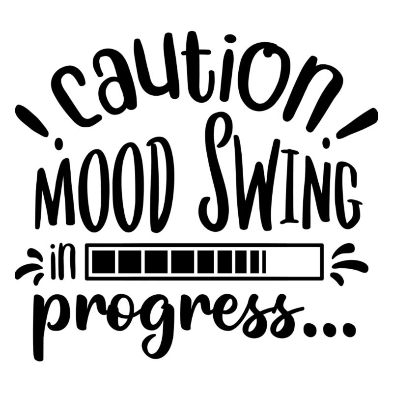 Caution! Mood swing in progress...