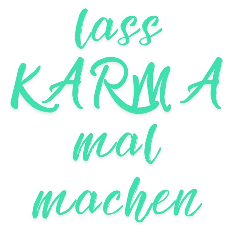 lass KARMA mal machen