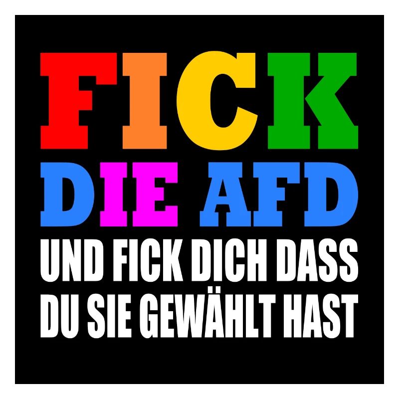 fick die afd und fick dich dass du sie gewählt has