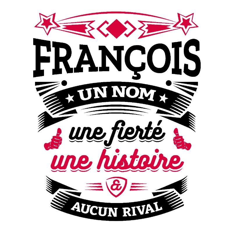 FRANÇOIS UN NOM UNE FIERTÉ AUCUN RIVAL