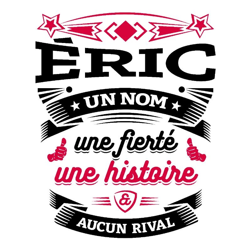 ÉRIC UN NOM UNE FIERTÉ AUCUN RIVAL