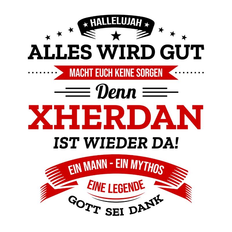 ALLES WIRD GUT, DIE LEGENDE XHERDAN IST DA