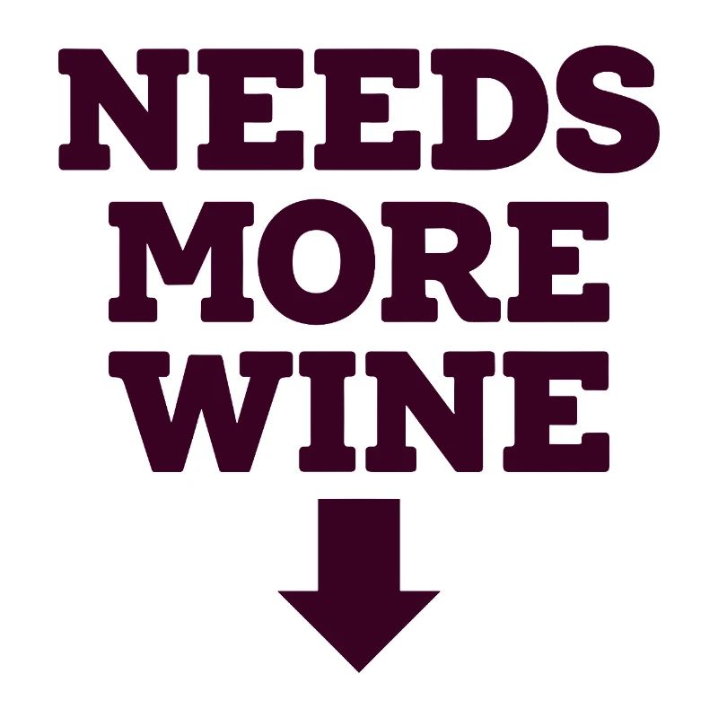 Needs More Merlot Wine Saying for Connoisseurs