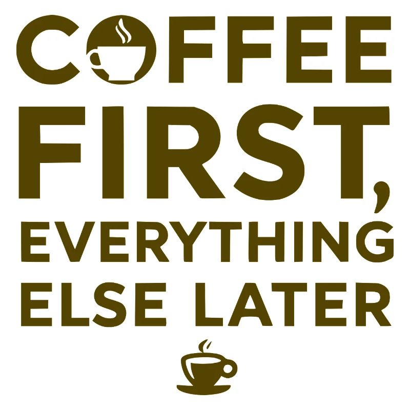 Coffee first, everything else after