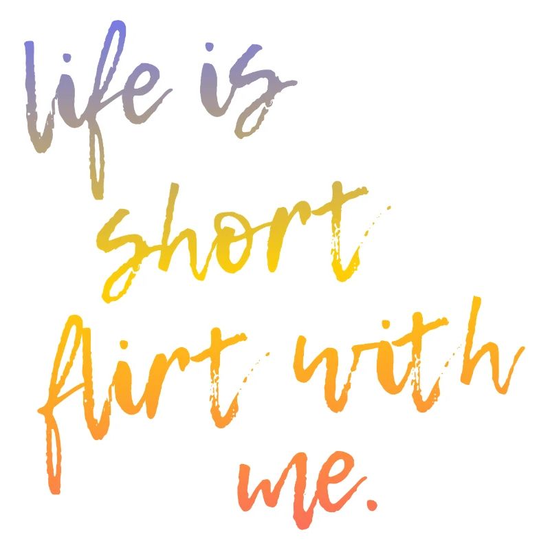 Life is Short Flirt With Me - Tour Gradient Script