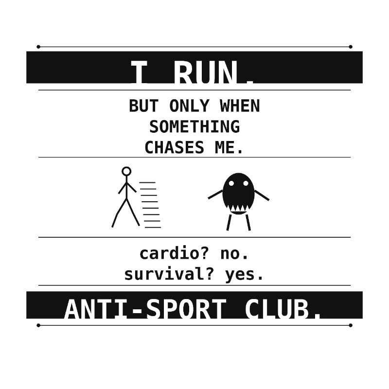  I Run. But Only When Something Chases Me.