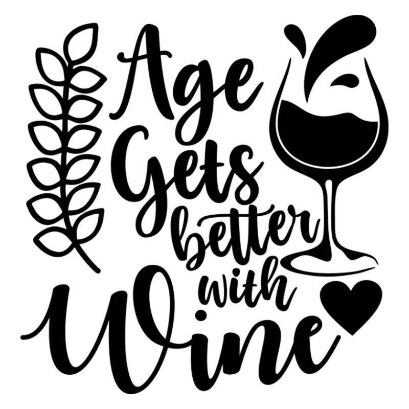 Age Gets Better With Wine Spruch