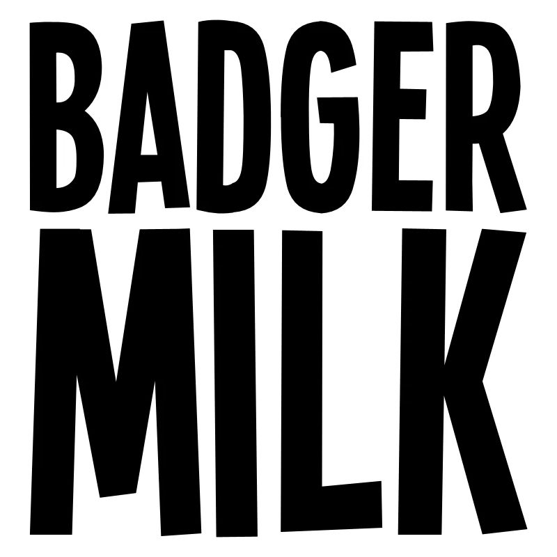 Badger milk only