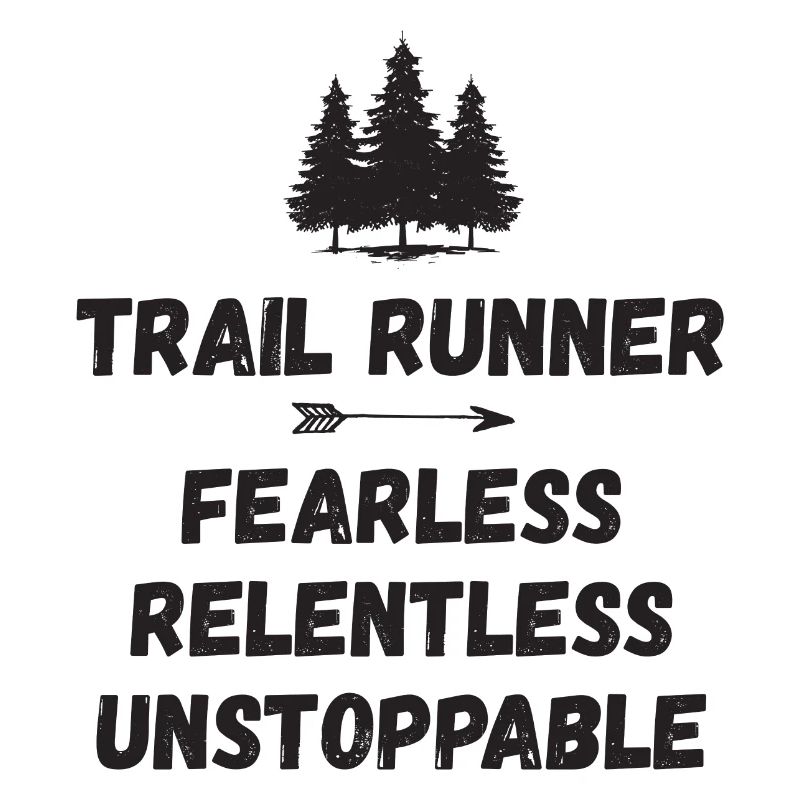 Trail Runner - Fearless. Relentless. Unstoppable.