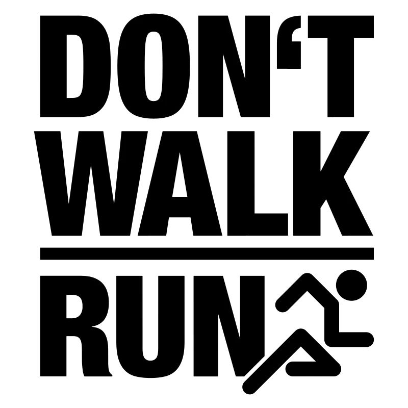 Dont walk - run
