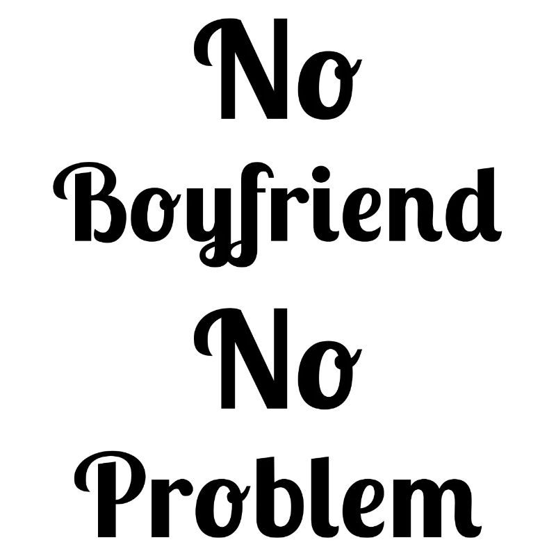 No Boyfriend No Problem