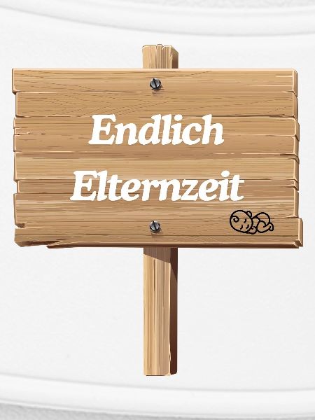 Endlich Elternzeit