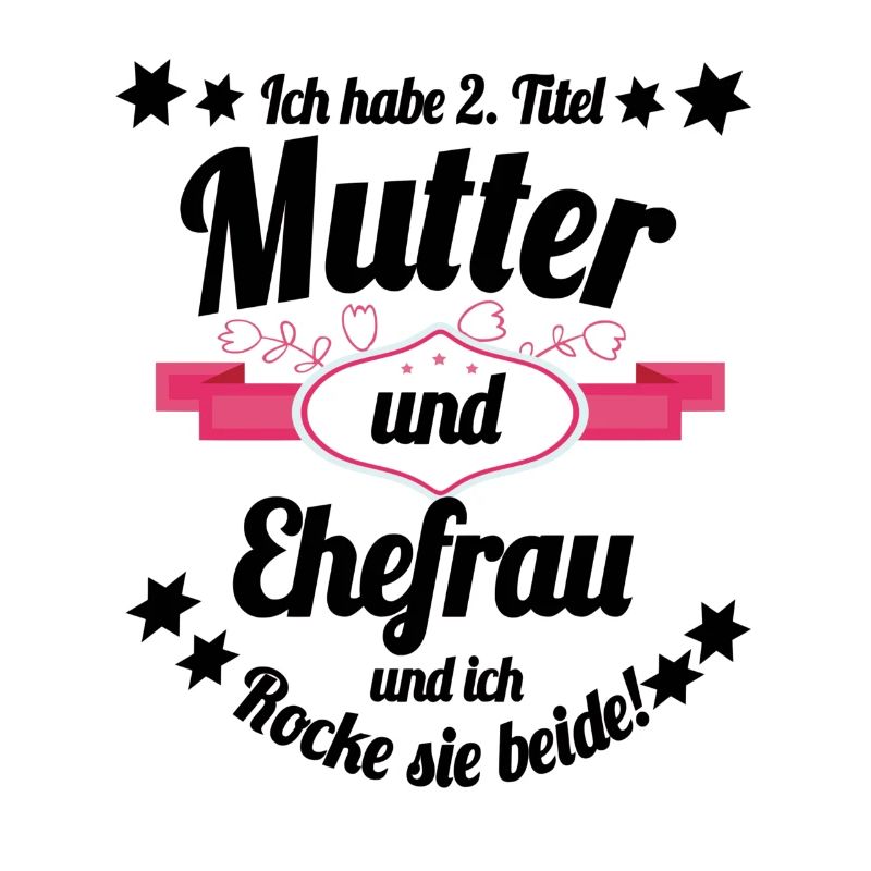 Ich habe 2 Titel Mutter und Ehefrau