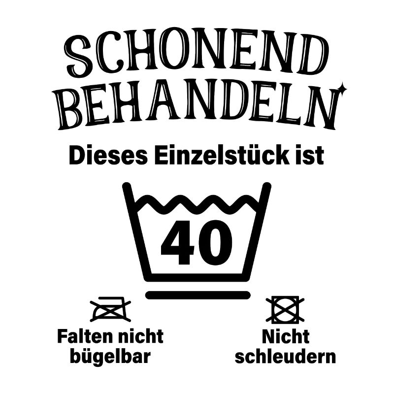 Schonend Behandeln 40. Geburtstag Einzelstück 40