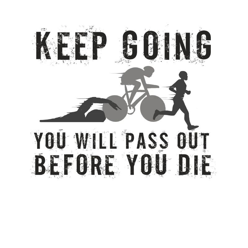 Keep Going You'll Pass Out Triathlon
