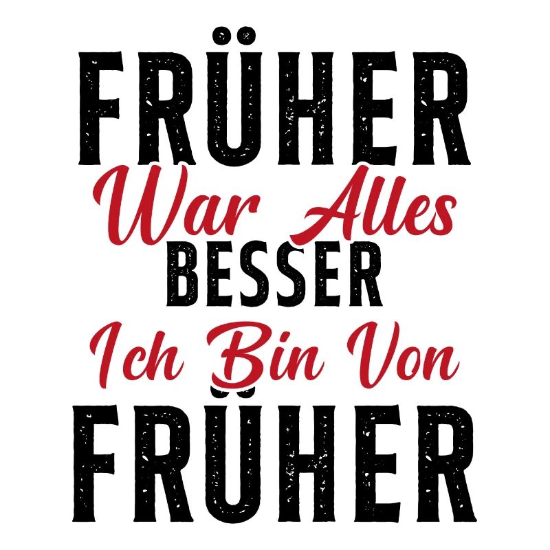 Früher war alles besser ich bin von früher Rentner