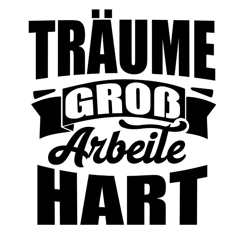 Träume groß Arbeite Hart