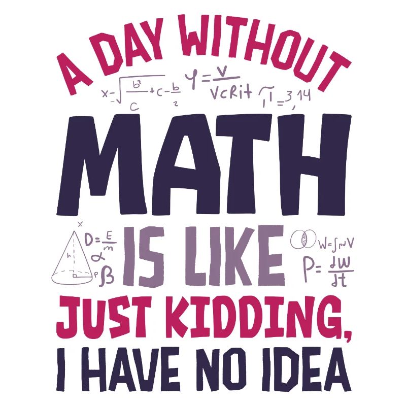 Une journée sans maths, c’est comme...