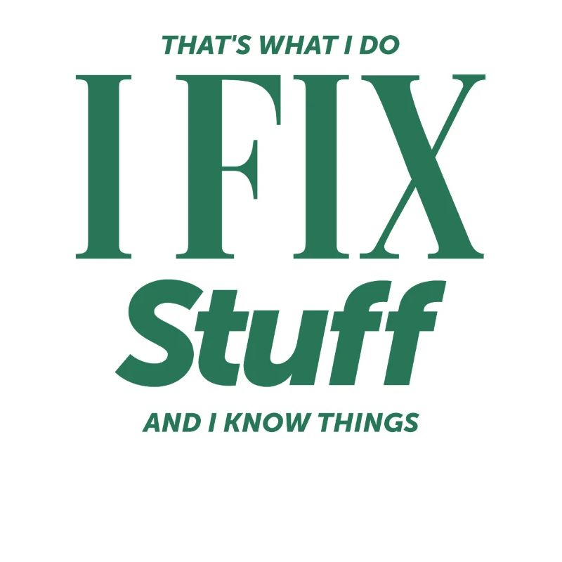 That's What I Do I Fix Stuff And I Know Things