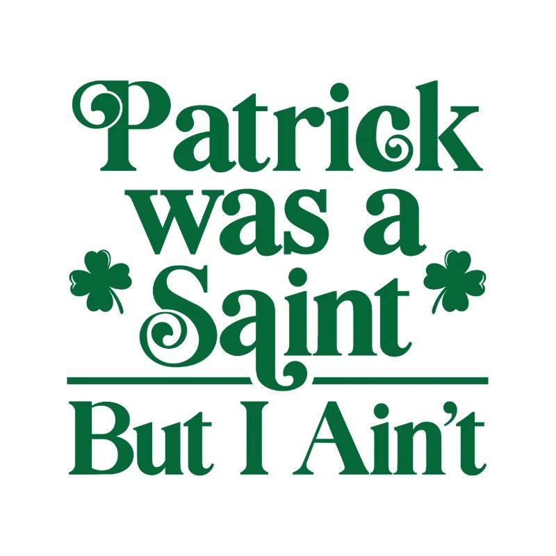 Patrick war ein Heiliger, aber ich bin es nicht