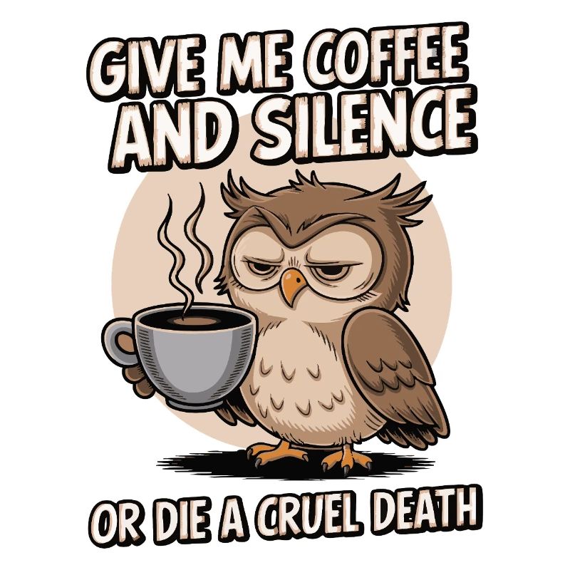Kaffee Eule - geb mir Kaffee und Stille oder stirb