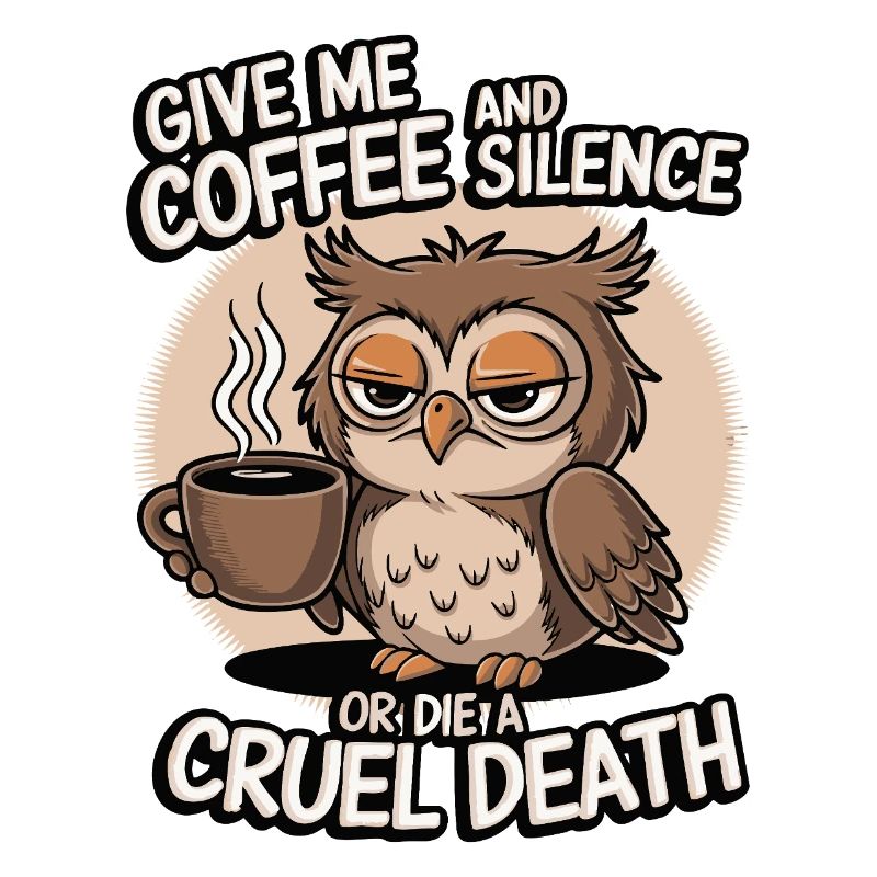 Kaffee Eule - geb mir Kaffee und Stille oder stirb