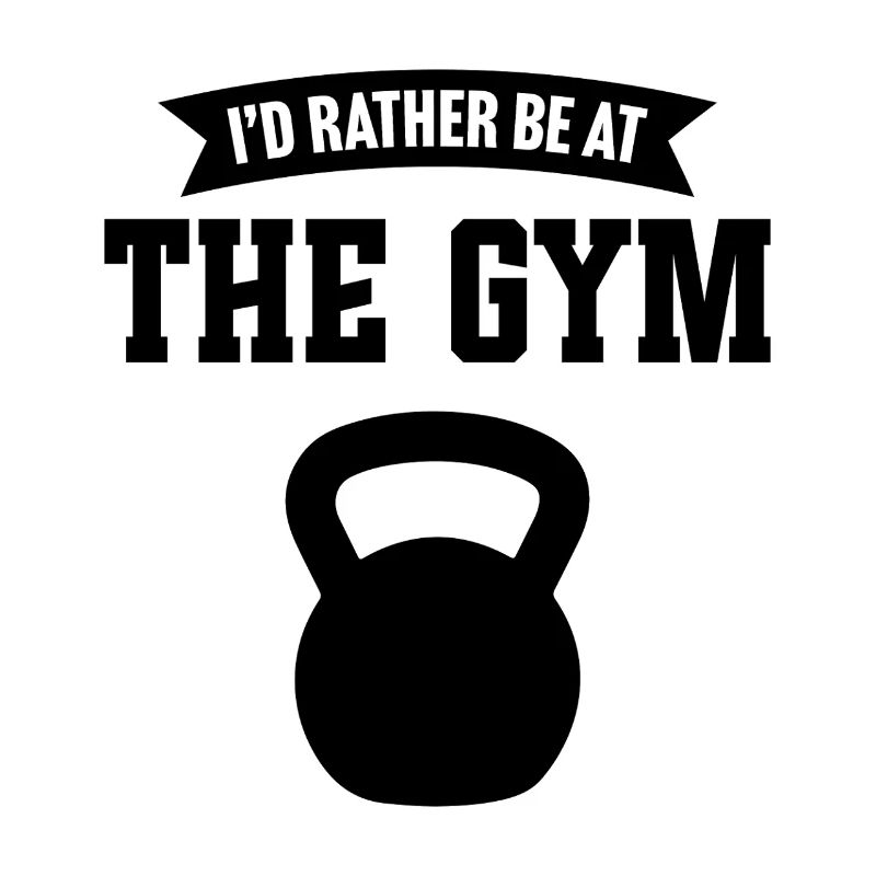 I'd rather be at the gym