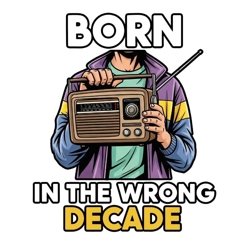 Born in the wrong decade