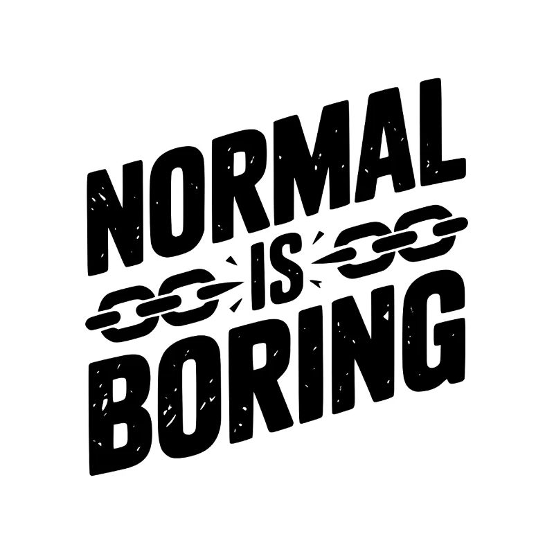 Normal, c’est ennuyeux