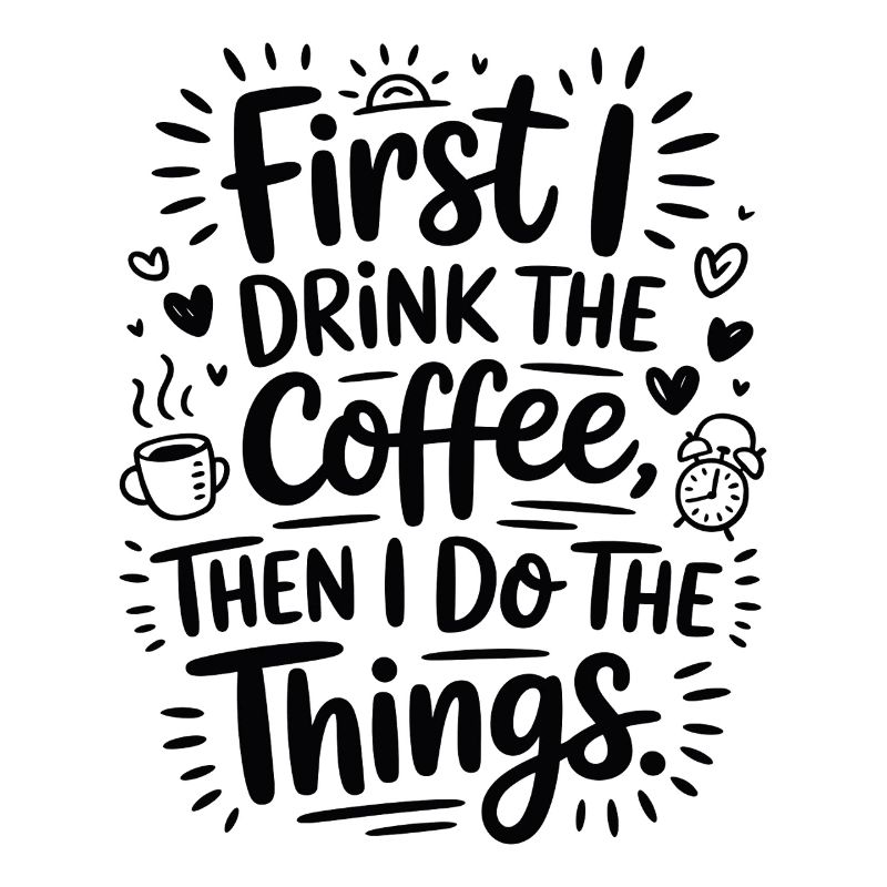 Kaffee Spruch First I Drink Coffee Kaffeetrinker