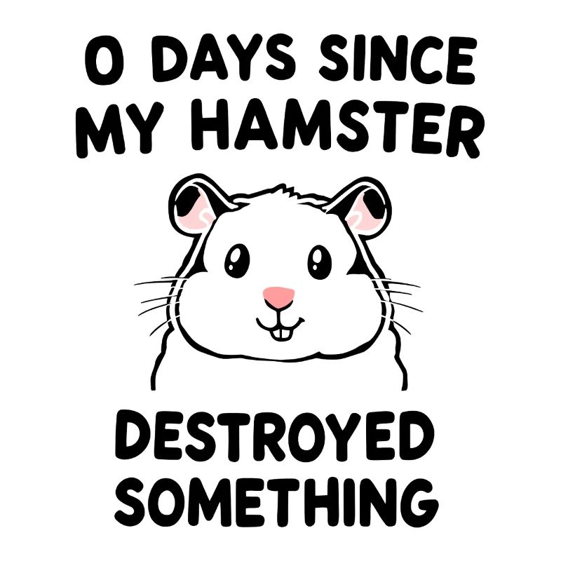 0 Days Since My Hamster Destroyed Something Fun