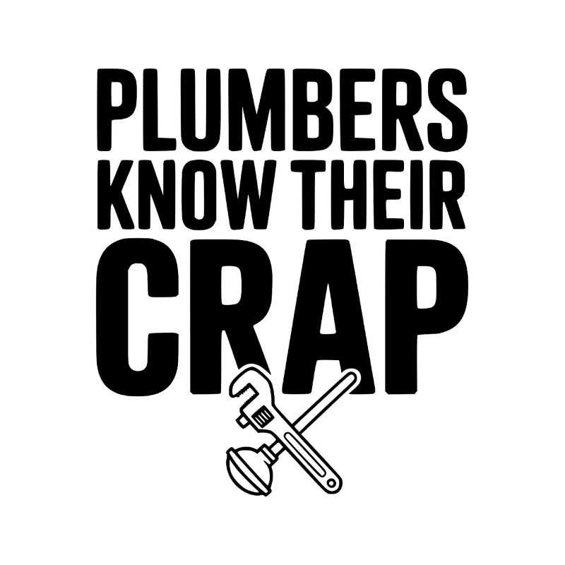 Plumbers Know Their Crap