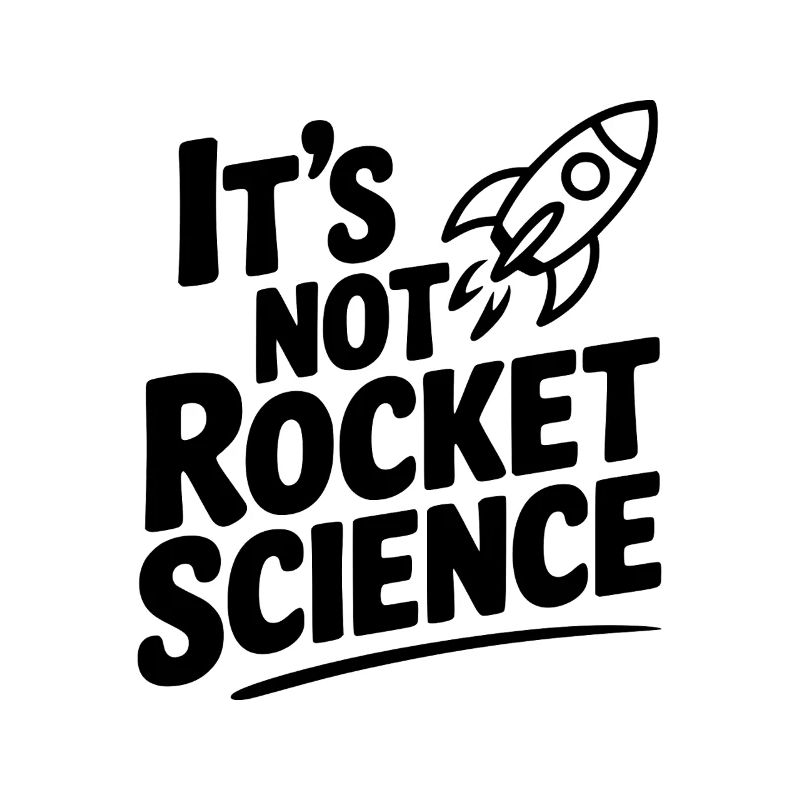 It’s Not Rocket Science
