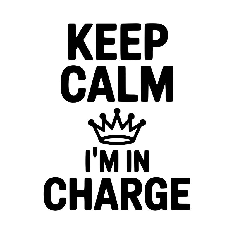 Keep Calm I’m in Charge