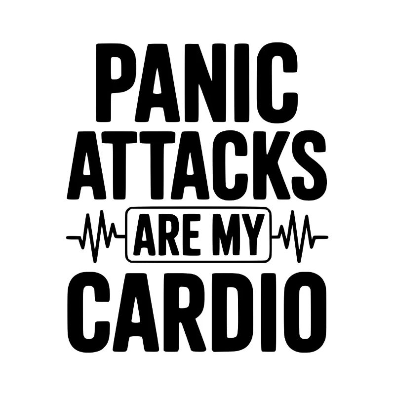 Panic Attacks are my Cardio