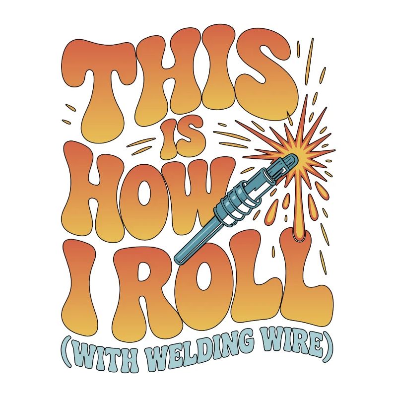 Welder This Is How I Roll With Welding Fabrication