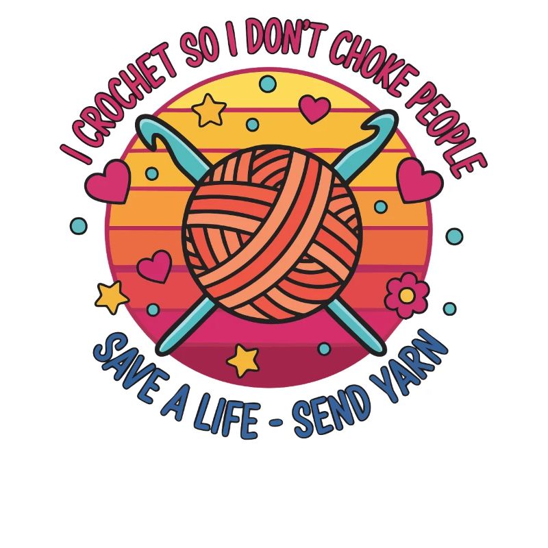 I Crochet So I Dont Choke People Save A Life