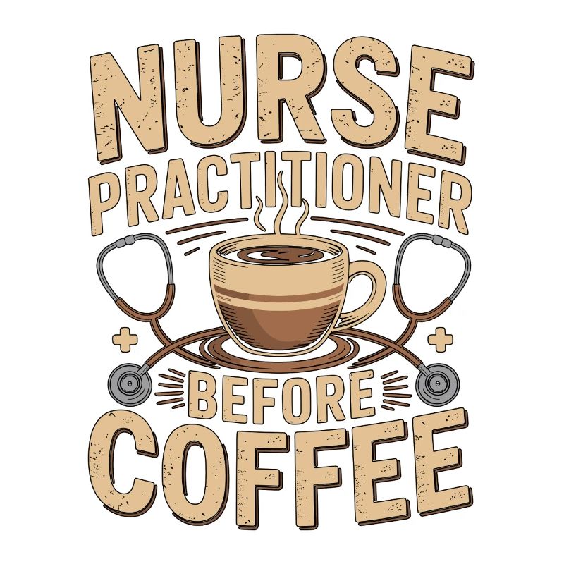 Nurse Practitioner Before Nursing Coffee Lover