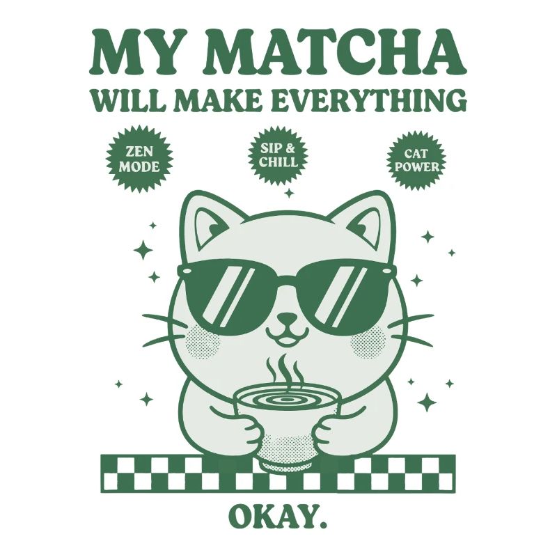 My Matcha Will Make Everything Okay Funny Matcha