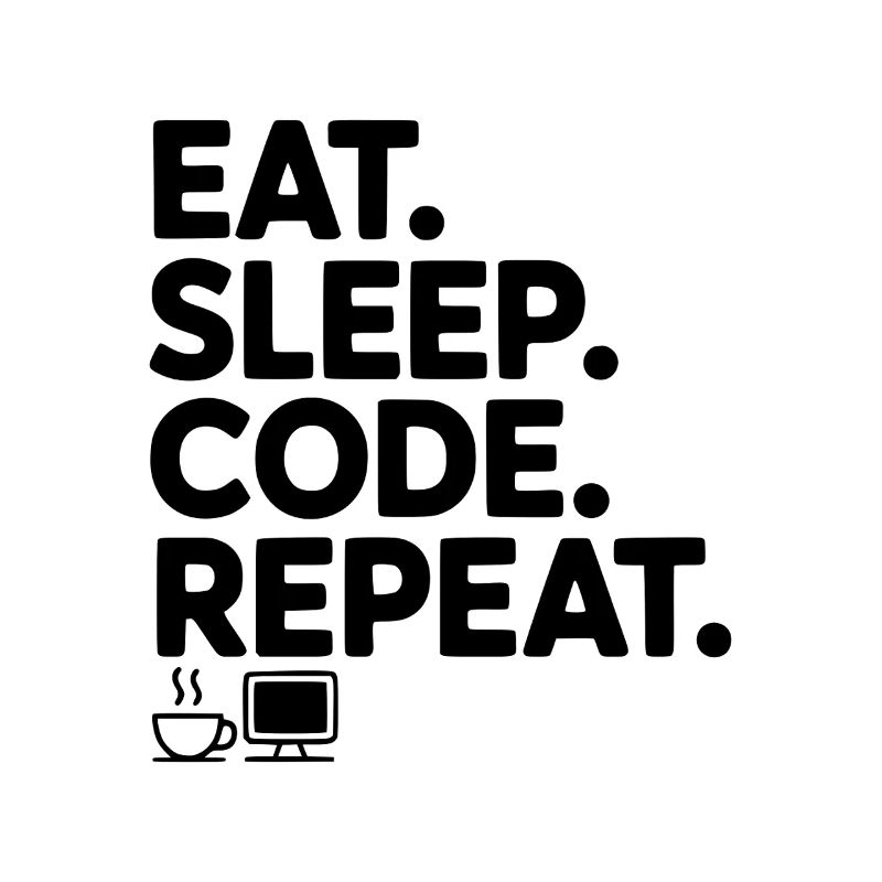 Iss. Schlaf. Code. Wiederholen.