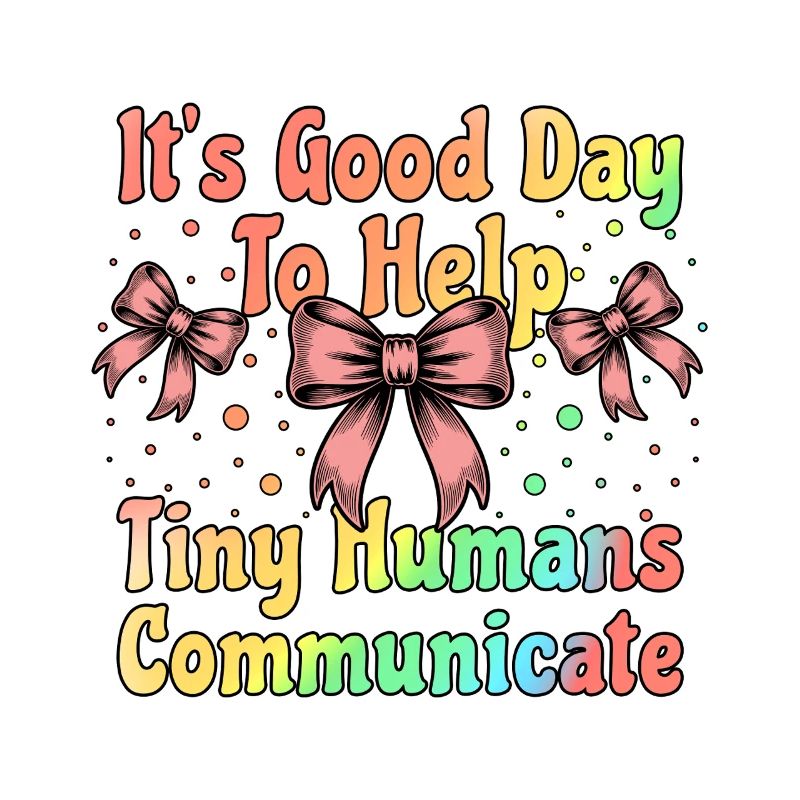 It's Good Day To Help Tiny Humans Communicate SLP