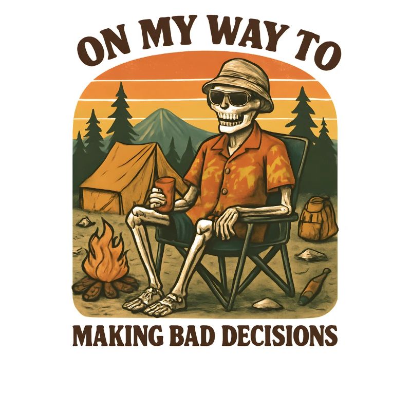 Camping Humor On My Way To Making Bad Decisions