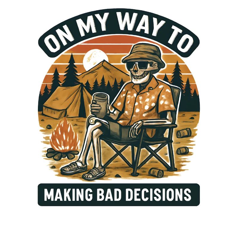 Camping Humor On My Way To Making Bad Decisions 