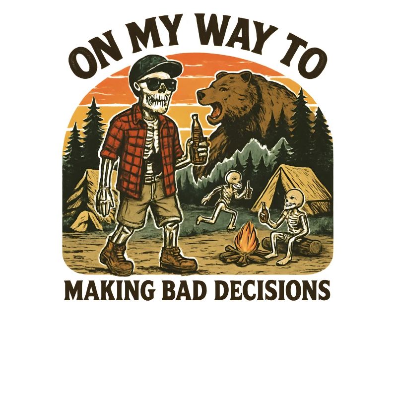Camping Humor On My Way To Making Bad Decisions