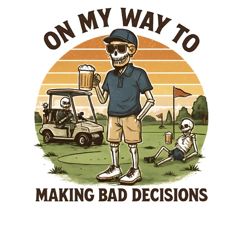 Golf Humor On My Way To Making Bad Decisions 